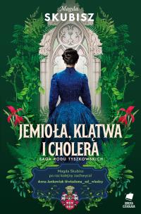 Okładka książki Jemioła, klątwa i cholera. Saga rodu Tyszkowskich