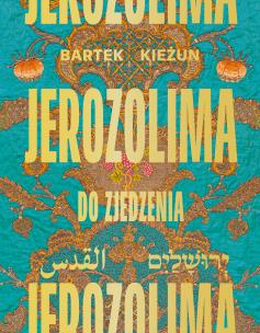 Jerozolima do zjedzenia. Autor: Bartek Kieżun. Multiszop.pl Okładka książki Jerozolima do zjedzenia