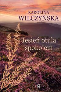 Jesień otula spokojem. Autor: Wilczyńska Karolina. Multiszop.pl Okładka książki Jesień otula spokojem