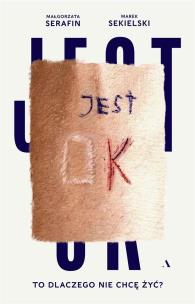 Okładka książki Jest OK. To dlaczego nie chcę żyć?