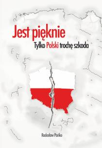 Okładka książki Jest pięknie, tylko Polski trochę szkoda