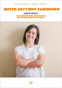 Jestem aktywny zawodowo Karty pracy dla uczniów szkół specjalnych przysposabiających do pracy. Autor: Kurjata Hanna, Rabant Elżbieta. Multiszop.pl Okładka książki Jestem aktywny zawodowo Karty pracy dla uczniów szkół specjalnych przysposabiających do pracy