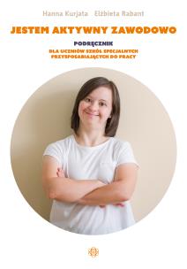 Okładka książki Jestem aktywny zawodowo Podręcznik dla uczniów szkół specjalnych przysposabiających do pracy