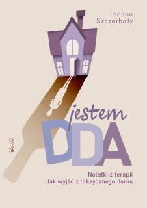 Jestem DDA Notatki z terapii. Autor: Szczerbaty Joanna. Multiszop.pl Okładka książki Jestem DDA Notatki z terapii
