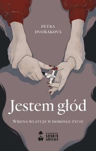 Jestem głód. Autor: Petra Dvorakova. Multiszop.pl Okładka książki Jestem głód