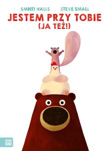 Jestem przy tobie (Ja też!). Autor: Halls Smriti, Steve Small, Supeł Barbara. Multiszop.pl Okładka książki Jestem przy tobie (Ja też!)