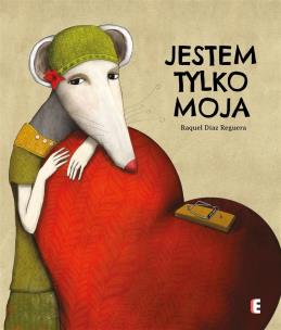Jestem tylko moja. Autor: Raquel Daz Reguera. Multiszop.pl Okładka książki Jestem tylko moja