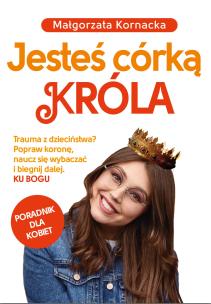Jesteś córką Króla. Autor: Małgorzata Kornacka. Multiszop.pl Okładka książki Jesteś córką Króla