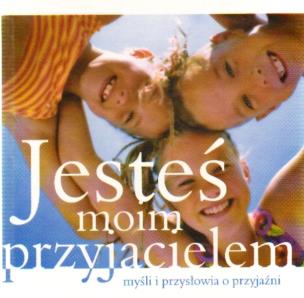 Jesteś moim przyjacielem. Myśli i przysłowia o przyjaźni. Autor: Magda Anioł. Multiszop.pl Okładka książki Jesteś moim przyjacielem. Myśli i przysłowia o przyjaźni