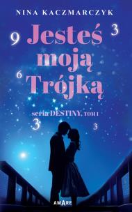 Jesteś moją Trójką. Autor: Nina Kaczmarczyk. Multiszop.pl Okładka książki Jesteś moją Trójką