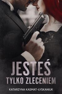 Jesteś tylko zleceniem. Autor: Katarzyna Kasmat. Multiszop.pl Okładka książki Jesteś tylko zleceniem