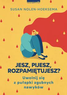 Jesz, pijesz, rozpamiętujesz - uszkodzone. Autor: Nolen-Hoeksema Susan. Multiszop.pl Okładka książki Jesz, pijesz, rozpamiętujesz - uszkodzone