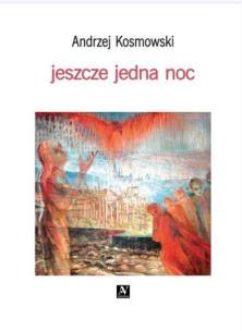 Jeszcze jedna noc. Autor: Andrzej Kosmowski. Multiszop.pl Okładka książki Jeszcze jedna noc
