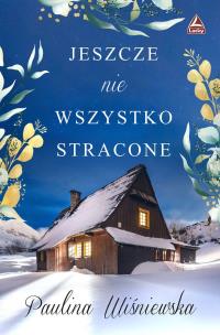 Jeszcze nie wszystko stracone. Autor: Wiśniewska Paulina. Multiszop.pl Okładka książki Jeszcze nie wszystko stracone