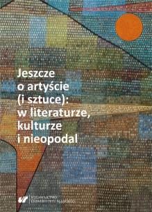 Jeszcze o artyście (i sztuce): w literaturze.... Autor: red. Nina Nowara-Matusik. Multiszop.pl Okładka książki Jeszcze o artyście (i sztuce): w literaturze...