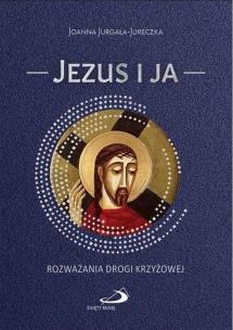 Jezus i ja. Autor: Jurgała-Jureczka Joanna. Multiszop.pl Okładka książki Jezus i ja