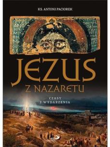 Jezus z Nazaretu. Czasy i wydarzenia w.2. Autor: ks. Antoni Paciorek. Multiszop.pl Okładka książki Jezus z Nazaretu. Czasy i wydarzenia w.2