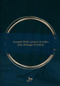 Okładka książki Joseph Roth. Pisarz środka (ale złotego środka)
