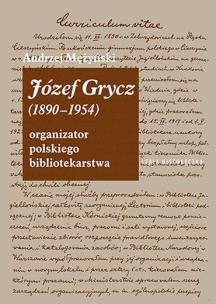 Józef Grycz (1890-1954). Organizator polskiego.... Autor: Mężyński Andrzej. Multiszop.pl Okładka książki Józef Grycz (1890-1954). Organizator polskiego...