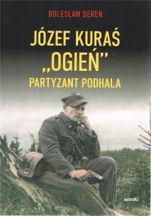 Józef Kurać ''Ogień'' Partyzant Podhala. Autor: Dereń Bolesław. Multiszop.pl Okładka książki Józef Kurać ''Ogień'' Partyzant Podhala