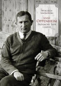 Józef Oppenheim. Przyjaciel Tatr i ludzi. Autor: Wojciech Szatkowski. Multiszop.pl Okładka książki Józef Oppenheim. Przyjaciel Tatr i ludzi