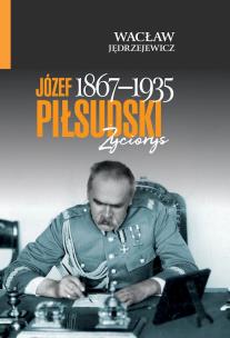 Józef Piłsudski (1867–1935). Życiorys. Autor: Jędrzejewicz Wacław. Multiszop.pl Okładka książki Józef Piłsudski (1867–1935). Życiorys