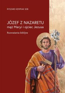 Józef z Nazaretu - mąż Maryi i ojciec Jezusa. Autor: Ryszard Kempiak SDB. Multiszop.pl Okładka książki Józef z Nazaretu - mąż Maryi i ojciec Jezusa