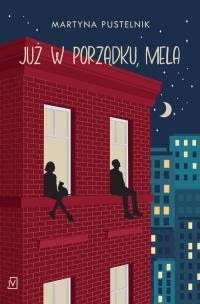 Już w porządku, Mela. Autor: Pustelnik Martyna. Multiszop.pl Okładka książki Już w porządku, Mela
