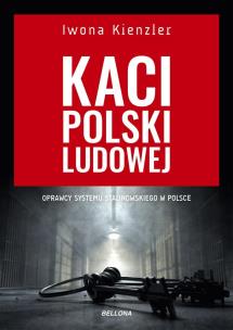 Kaci Polski Ludowej. Autor: Iwona Kienzler. Multiszop.pl Okładka książki Kaci Polski Ludowej
