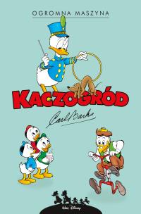 Kaczogród. Carl Barks. Ogromna maszyna.... Autor: Carl Barks. Multiszop.pl Okładka książki Kaczogród. Carl Barks. Ogromna maszyna...