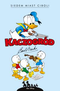 Kaczogród. Carl Barks. Siedem miast Ciboli i inne historie z lat 1954-1955. Autor: Carl Barks. Multiszop.pl Okładka książki Kaczogród. Carl Barks. Siedem miast Ciboli i inne historie z lat 1954-1955
