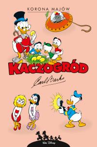 Kaczogród. Korona Majów i inne historie... Autor: Carl Barks. Multiszop.pl Okładka książki Kaczogród. Korona Majów i inne historie..