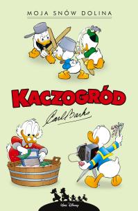 Kaczogród. Moja snów dolina i inne historie... Autor: Carl Barks, Jacek Drewnowski, Marcin. Multiszop.pl Okładka książki Kaczogród. Moja snów dolina i inne historie..