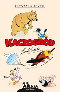 Kaczogród. Stworki z bagien i inne historie... Autor: Carl Barks, Mortka Marcin, Jacek Drewnowski. Multiszop.pl Okładka książki Kaczogród. Stworki z bagien i inne historie..