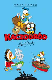 Kaczogród. Walka o status i inne historie z lat.... Autor: Carl Barks. Multiszop.pl Okładka książki Kaczogród. Walka o status i inne historie z lat...