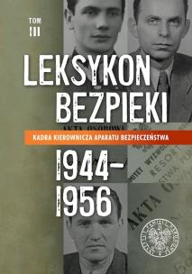 Okładka książki Kadra kierownicza aparatu bezpieczeństwa (1944–1956). Leksykon bezpieki. Tom 3