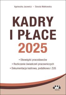 Okładka książki Kadry i Płace 2025 obowiązki pracodawców, rozliczanie świadczeń pracowniczych, dokumentacja kadrowa