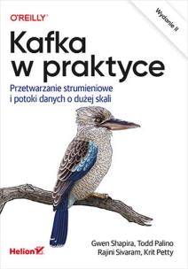 Kafka w praktyce. Przetwarzanie strumieniowe...w.2. Autor: Gwen Shapira, Todd Palino, Rajini Sivaram. Multiszop.pl Okładka książki Kafka w praktyce. Przetwarzanie strumieniowe...w.2
