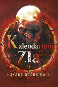 Kalendarium zła. Autor: Ogórkiewicz Łukasz. Multiszop.pl Okładka książki Kalendarium zła