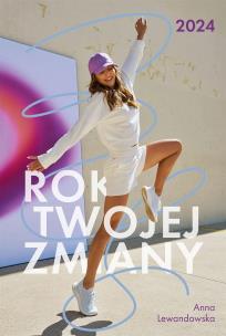 Kalendarz 2024. Rok Twojej zmiany. Autor: Anna Lewandowska. Multiszop.pl Okładka książki Kalendarz 2024. Rok Twojej zmiany