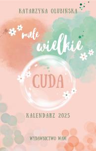 Okładka książki Kalendarz 2025 Małe wielkie cuda