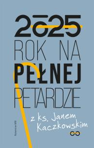 Kalendarz 2025 Rok na pełnej petardzie z ks. Janem Kaczkowskim. Autor: Jan Kaczkowski. Multiszop.pl Okładka książki Kalendarz 2025 Rok na pełnej petardzie z ks. Janem Kaczkowskim