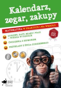 Kalendarz, zegar, zakupy. Matematyka w praktyce i na wesoło. Autor: Opracowanie zbiorowe. Multiszop.pl Okładka książki Kalendarz, zegar, zakupy. Matematyka w praktyce i na wesoło