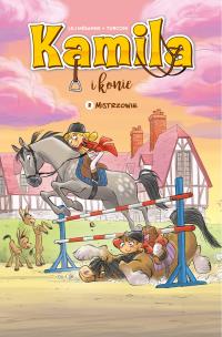 Kamila i Konie T.2 Mistrzowie w.2023. Autor: Lili Mésange, Stefano Turconi, Maria Mosiewicz. Multiszop.pl Okładka książki Kamila i Konie T.2 Mistrzowie w.2023