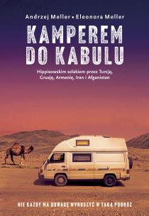 Kamperem do Kabulu. Hippisowskim szlakiem przez Turcję, Gruzję, Armenię, Iran i Afganistan. Autor: Meller Andrzej, Eleonora Meller. Multiszop.pl Okładka książki Kamperem do Kabulu. Hippisowskim szlakiem przez Turcję, Gruzję, Armenię, Iran i Afganistan