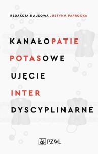 Kanałopatie potasowe Ujęcie interdyscyplinarne. Autor: Paprocka Justyna. Multiszop.pl Okładka książki Kanałopatie potasowe Ujęcie interdyscyplinarne