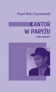 Okładka książki Kantor w Paryżu i inne dramaty