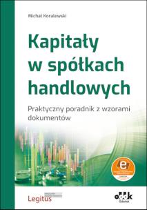 Okładka książki Kapitały w spółkach handlowych Praktyczny poradnik z wzorami dokumentów (z suplementem elektroniczn