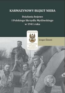 Okładka książki Karmazynowy błękit nieba. Działania bojowe I Polskiego Skrzydła Myśliwskiego w 1941 roku