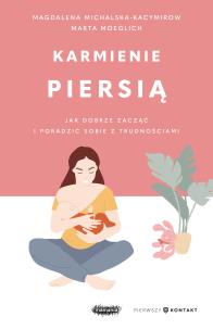 Okładka książki Karmienie piersią. Jak dobrze zacząć i poradzić sobie z trudnościami